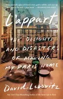 L'Appart: Las delicias y los desastres de convertir París en mi hogar - L'Appart: The Delights and Disasters of Making My Paris Home