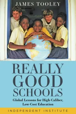 Escuelas realmente buenas: Lecciones mundiales para una educación de alto calibre y bajo coste - Really Good Schools: Global Lessons for High-Caliber, Low-Cost Education