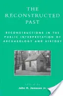 El pasado reconstruido: Reconstrucciones en la interpretación pública de la arqueología y la historia - The Reconstructed Past: Reconstructions in the Public Interpretation of Archaeology and History