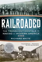 Railroaded: Los transcontinentales y la construcción de la América moderna - Railroaded: The Transcontinentals and the Making of Modern America