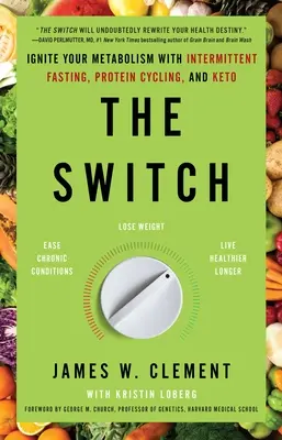 The Switch: Encienda su metabolismo con el ayuno intermitente, el ciclo de proteínas y la cetoacidosis - The Switch: Ignite Your Metabolism with Intermittent Fasting, Protein Cycling, and Keto