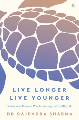 Vivir más, vivir más joven: Diseñe su plan personal para una vida larga y saludable - Live Longer, Live Younger: Design Your Personal Plan for a Long and Healthy Life