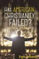 ¿Ha fracasado el cristianismo estadounidense? - Has American Christianity Failed?