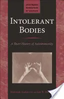 Cuerpos intolerantes: Breve historia de la autoinmunidad - Intolerant Bodies: A Short History of Autoimmunity