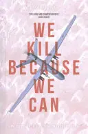Matamos porque podemos: De soldado a asesino en la era de los drones - We Kill Because We Can: From Soldiering to Assassination in the Drone Age
