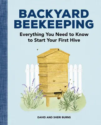 Apicultura de traspatio: Todo lo que necesita saber para poner en marcha su primera colmena - Backyard Beekeeping: Everything You Need to Know to Start Your First Hive