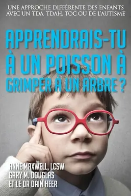 Apprendrais-tu un poisson grimper un arbre? (Francés) - Apprendrais-tu  un poisson  grimper  un arbre? (French)