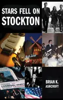 Las estrellas cayeron sobre Stockton: La historia de los Denver: Unas memorias sobre la vida en una banda de rock en los años sesenta - Stars Fell on Stockton: The story of The Denvers: A memoir of life in a rock band in the 1960s