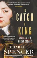 Atrapar a un rey - La gran evasión de Carlos II - To Catch A King - Charles II's Great Escape