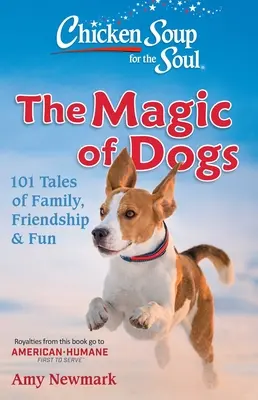 Sopa de pollo para el alma: La magia de los perros: 101 historias de familia, amistad y diversión - Chicken Soup for the Soul: The Magic of Dogs: 101 Tales of Family, Friendship & Fun