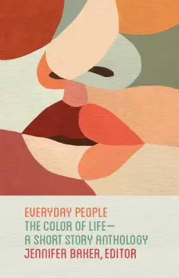 Gente corriente: El color de la vida - Antología de relatos cortos - Everyday People: The Color of Life--A Short Story Anthology