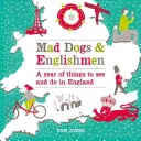 Mad Dogs & Englishmen: Un año de cosas que ver y hacer en Inglaterra - Mad Dogs & Englishmen: A Year of Things to See and Do in England