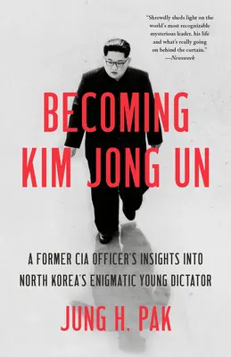 Convertirse en Kim Jong Un: La visión de un ex agente de la CIA sobre el enigmático joven dictador de Corea del Norte - Becoming Kim Jong Un: A Former CIA Officer's Insights Into North Korea's Enigmatic Young Dictator