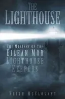 El faro: El misterio de los fareros de Eilean Mor - The Lighthouse: The Mystery of the Eilean Mor Lighthouse Keepers