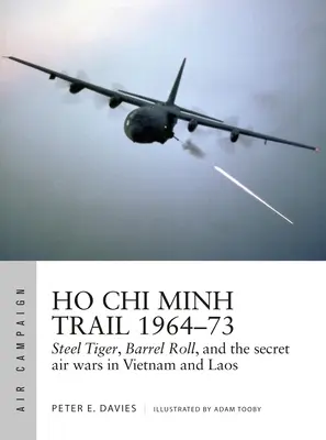 Ho Chi Minh Trail 1964-73: Steel Tiger, Barrel Roll y las guerras aéreas secretas en Vietnam y Laos - Ho Chi Minh Trail 1964-73: Steel Tiger, Barrel Roll, and the Secret Air Wars in Vietnam and Laos