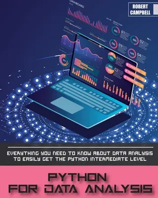 Python para el Análisis de Datos: Todo lo que Necesitas Saber sobre Análisis de Datos para Conseguir Fácilmente el Nivel Intermedio de Python. - Python for Data Analysis: Everything you Need to Know About Data Analysis to Easily Get the Python Intermediate Level.