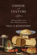 Queso y cultura: Historia del queso y su lugar en la civilización occidental - Cheese and Culture: A History of Cheese and Its Place in Western Civilization