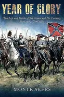 Año de gloria: La vida y las batallas de Jeb Stuart y su caballería, junio de 1862-junio de 1863 - Year of Glory: The Life and Battles of Jeb Stuart and His Cavalry, June 1862-June 1863