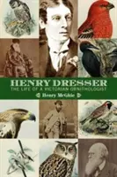 Henry Dresser y la ornitología victoriana: Aves, libros y negocios - Henry Dresser and Victorian ornithology: Birds, books and business