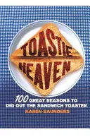 Toastie Heaven: 100 grandes razones para sacar la tostadora de bocadillos - Toastie Heaven: 100 Great Reasons to Dig Out the Sandwich Toaster