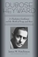 Dubose Heyward: Un caballero de Charleston y el mundo de Porgy y Bess - Dubose Heyward: A Charleston Gentleman and the World of Porgy and Bess
