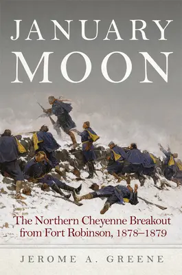 Luna de enero: La fuga de los cheyennes del norte de Fort Robinson, 1878-1879 - January Moon: The Northern Cheyenne Breakout from Fort Robinson, 1878-1879