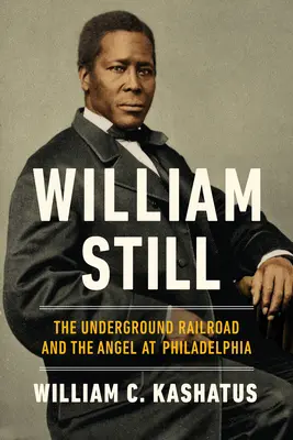 William Still: El ferrocarril subterráneo y el ángel de Filadelfia - William Still: The Underground Railroad and the Angel at Philadelphia