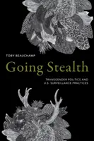 Sigilo: Política transgénero y prácticas de vigilancia en Estados Unidos - Going Stealth: Transgender Politics and U.S. Surveillance Practices