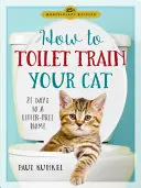 Cómo entrenar a tu gato para ir al baño: 21 días para un hogar libre de excrementos - How to Toilet Train Your Cat: 21 Days to a Litter-Free Home