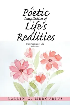 Recopilación poética de las realidades de la vida: Incertidumbres de la vida - A Poetic Compilation of Life's Realities: Uncertainties of Life