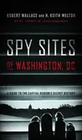 Sitios espía de Washington, DC: Guía de la historia secreta de la región de la capital - Spy Sites of Washington, DC: A Guide to the Capital Region's Secret History