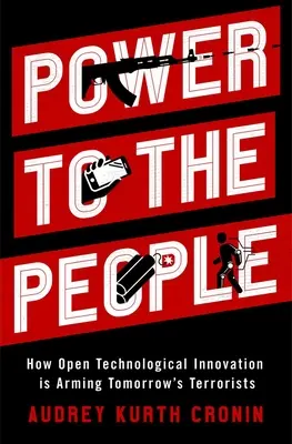 Poder para el pueblo: cómo la innovación tecnológica abierta está armando a los terroristas del mañana - Power to the People: How Open Technological Innovation Is Arming Tomorrow's Terrorists