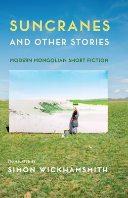 Suncranes and Other Stories: Narrativa breve mongola moderna - Suncranes and Other Stories: Modern Mongolian Short Fiction