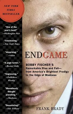 Endgame: El extraordinario ascenso y caída de Bobby Fischer: Del prodigio más brillante de Estados Unidos al borde de la locura - Endgame: Bobby Fischer's Remarkable Rise and Fall: From America's Brightest Prodigy to the Edge of Madness