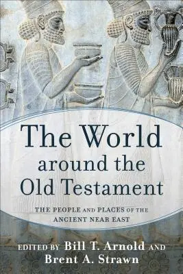 El mundo en torno al Antiguo Testamento: Gentes y lugares del Próximo Oriente antiguo - The World Around the Old Testament: The People and Places of the Ancient Near East