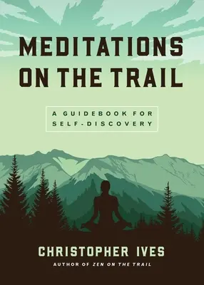 Meditaciones en el camino: Una guía para el autodescubrimiento - Meditations on the Trail: A Guidebook for Self-Discovery