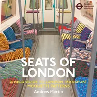 Asientos de Londres - Guía de campo de los patrones de moqueta del transporte londinense - Seats of London - A Field Guide to London Transport Moquette Patterns