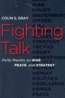 El futuro de la estrategia Cuarenta máximas sobre guerra, paz y estrategia - Fighting Talk: Forty Maxims on War, Peace, and Strategy