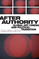 Después de la autoridad: Cine de arte global y transición política - After Authority: Global Art Cinema and Political Transition