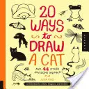 20 maneras de dibujar un gato y otros 44 animales increíbles: Un cuaderno de bocetos para artistas, diseñadores y dibujantes - 20 Ways to Draw a Cat and 44 Other Awesome Animals: A Sketchbook for Artists, Designers, and Doodlers