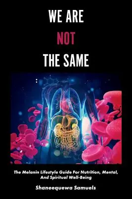 No somos iguales, volumen 1: Guía del estilo de vida melanina para el bienestar nutricional, mental y espiritual - We Are Not the Same, Volume 1: The Melanin Lifestyle Guide for Nutrition, Mental, and Spiritual Well-Being