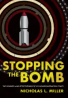 Detener la bomba: Las fuentes y la eficacia de la política estadounidense de no proliferación - Stopping the Bomb: The Sources and Effectiveness of Us Nonproliferation Policy