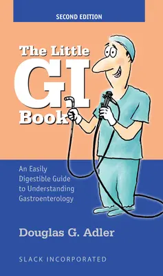 El pequeño libro de la gastroenterología: Una guía de fácil digestión para entender la gastroenterología - The Little GI Book: An Easily Digestible Guide to Understanding Gastroenterology