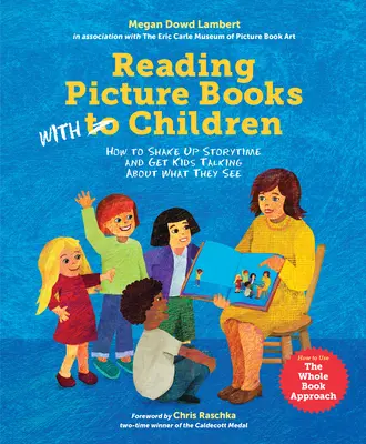 Leer libros ilustrados con niños: Cómo agitar la hora del cuento y hacer que los niños hablen de lo que ven - Reading Picture Books with Children: How to Shake Up Storytime and Get Kids Talking about What They See