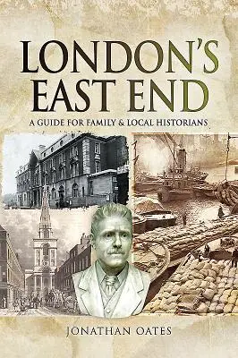 El East End de Londres: Guía para historiadores familiares y locales - London's East End: A Guide for Family and Local Historians