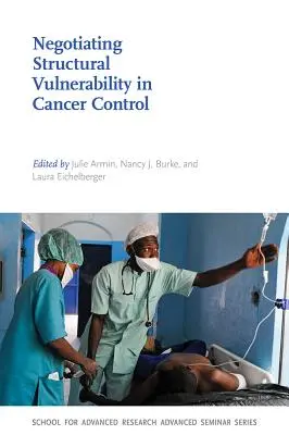Negociación de la vulnerabilidad estructural en el control del cáncer - Negotiating Structural Vulnerability in Cancer Control