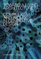 Hacia una arquitectura viva: Complejismo y biología en el diseño generativo - Toward a Living Architecture?: Complexism and Biology in Generative Design