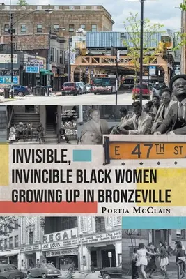 Invisible, Invincible Black Women Growing up in Bronzeville (Mujeres negras invisibles e invencibles que crecieron en Bronzeville) - Invisible, Invincible Black Women Growing up in Bronzeville