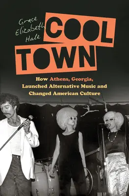 Cool Town: Cómo Athens, Georgia, lanzó la música alternativa y cambió la cultura americana - Cool Town: How Athens, Georgia, Launched Alternative Music and Changed American Culture