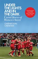 Bajo las luces y en la oscuridad: historias no contadas del fútbol femenino - Under the Lights and in the Dark: Untold Stories of Women's Soccer